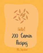 Hello! 200 Cumin Recipes: Best Cumin Cookbook Ever For Beginners [Black Bean Recipes, Ground Turkey Cookbook, Dry Rub Cookbook, Green Chili Recipes, Brown Rice Recipes, Rice Flour Recipes] [Book 1]