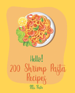 Hello! 200 Shrimp Pasta Recipes: Best Shrimp Pasta Cookbook Ever For Beginners [Book 1]