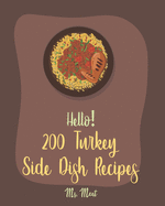 Hello! 200 Turkey Side Dish Recipes: Best Turkey Side Dish Cookbook Ever For Beginners [Soup Dumpling Cookbook, Summer Salads Cookbook, Tomato Soup Recipe, Homemade Salad Dressing Recipes] [Book 1]