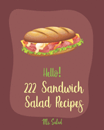 Hello! 222 Sandwich Salad Recipes: Best Sandwich Salad Cookbook Ever For Beginners [Book 1]