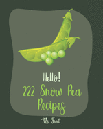 Hello! 222 Snow Pea Recipes: Best Snow Pea Cookbook Ever For Beginners [Book 1]