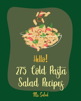 Hello! 275 Cold Pasta Salad Recipes: Best Cold Pasta Salad Cookbook Ever For Beginners [Book 1] - Salad, Ms.