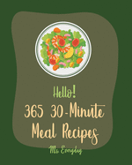 Hello! 365 30-Minute Meal Recipes: Best 30-Minute Meal Cookbook Ever For Beginners [Book 1]