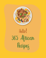 Hello! 365 African Recipes: Best African Cookbook Ever For Beginners [Book 1]