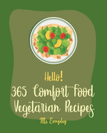 Hello! 365 Comfort Food Vegetarian Recipes: Best Comfort Food Vegetarian Cookbook Ever For Beginners [Spicy Vegetarian Cookbook, French Comfort Food Cookbook, Vegetarian Dutch Oven Recipes] [Book 1]
