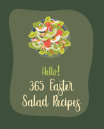 Hello! 365 Easter Salad Recipes: Best Easter Salad Cookbook Ever For Beginners [Book 1]