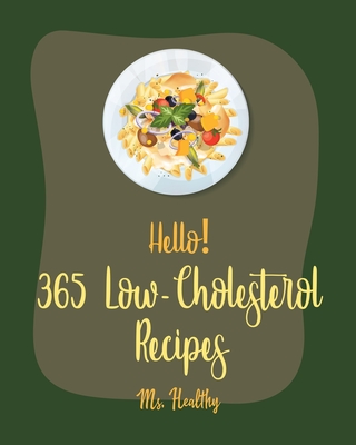 Hello! 365 Low-Cholesterol Recipes: Best Low-Cholesterol Cookbook Ever For Beginners [Book 1] - MS Healthy, and MS Hanna