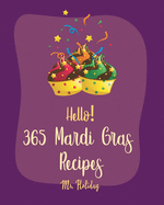 Hello! 365 Mardi Gras Recipes: Best Mardi Gras Cookbook Ever For Beginners [Crab Cookbook, Mini Cakes Cookbook, Asian Appetizer Cookbook, Cajun Shrimp Cookbook, Banana Pudding Recipe] [Book 1]