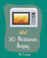 Hello! 365 Microwave Recipes: Best Microwave Cookbook Ever For Beginners [Mug Cake Cookbook, White Chocolate Cookbook, Cauliflower Rice Book, Microwave Healthy Recipes, Microwave Mug Recipes] [Book 1]