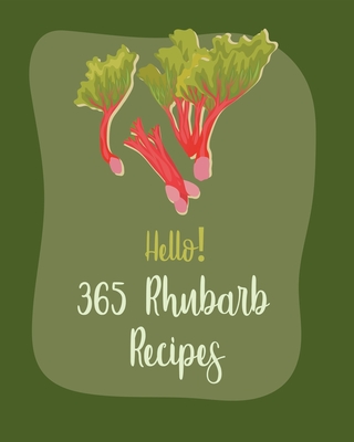 Hello! 365 Rhubarb Recipes: Best Rhubarb Cookbook Ever For Beginners [Book 1] - MS Fruit, and MS Fleming