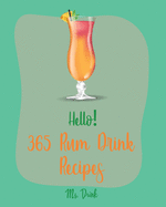 Hello! 365 Rum Drink Recipes: Best Rum Drink Cookbook Ever For Beginners [Book 1]