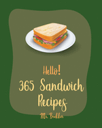 Hello! 365 Sandwich Recipes: Best Sandwich Cookbook Ever For Beginners [Book 1]