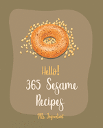 Hello! 365 Sesame Recipes: Best Sesame Cookbook Ever For Beginners [Book 1]