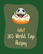 Hello! 365 World Cup Recipes: Best World Cup Cookbook Ever For Beginners [Book 1]