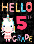 Hello 5th Grade: Cute Unicorn Wide Ruled Composition Book for Girls, Back to School Notebook for Kids and Teachers