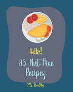 Hello! 85 Nut-Free Recipes: Best Nut-Free Cookbook Ever For Beginners [Gluten Free Muffin Cookbook, Smoked Salmon Recipe, Peach Dessert Recipe, Zucchini Noodle Recipe, Sourdough Bread Recipe] [Book 1]