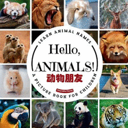 Hello, Animals!: A Bilingual Picture Book to Learn Animal Names and Build Vocabulary in English, Simplified Chinese, and Pinyin