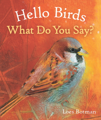 Hello Birds, What Do You Say? - Botman, Loes (Illustrator)