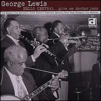 Hello Central...Give Me Doctor Jazz - George Lewis