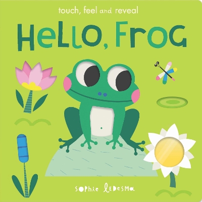 Hello, Frog: touch, feel and reveal - Otter, Isabel, and Ledesma, Sophie