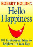 Hello Happiness: 101 Inspirational Ideas to Brighten Up Your Day