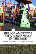 Hello I am Jetty! I am a Dog!: A Walk in the Park