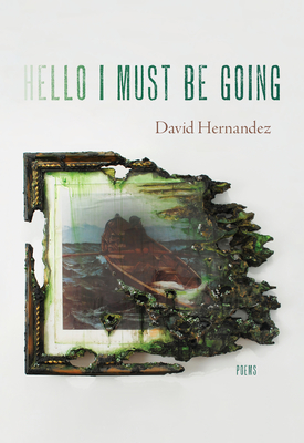 Hello I Must Be Going: Poems - Hernandez, David