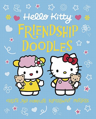 Hello Kitty Friendship Doodles: Create and Complete Supersweet Pictures - Sanrio (Creator)