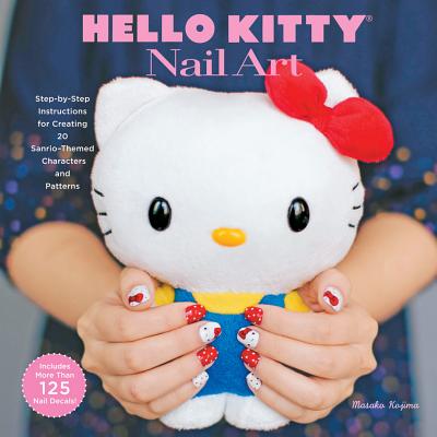 Hello Kitty Nail Art: Step-By-Step Instructions for Creating 20 Sanrio-Themed Characters and Patterns - Kojima, Masako