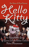 Hello Kitty: The Remarkable Story of Sanrio and the Billion Dollar Feline Phenomenon - Belson, Ken, and Bremner, Brian