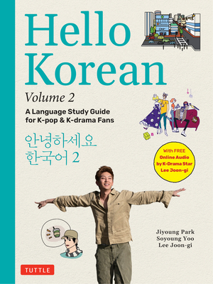 Hello Korean Volume 2: A Language Study Guide for K-Pop and K-Drama Fans with Online Audio Recordings by K-Drama Star Lee Joon-Gi! - Park, Jiyoung, and Yoo, Soyoung, and Joon-Gi, Lee