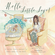 Hello, Little Love!: A Letter from a Parent to Their Baby in the Nicu
