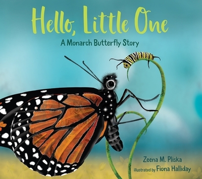 Hello, Little One: A Monarch Butterfly Story - Pliska, Zeena M