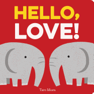 Hello, Love!: (Board Books for Baby, Baby Books on Love an Friendship)