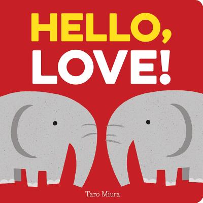 Hello, Love!: (Board Books for Baby, Baby Books on Love an Friendship) - Miura, Taro