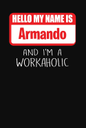 Hello My Name Is Armando: And I'm a Workaholic Lined Journal College Ruled Notebook Composition Book Diary