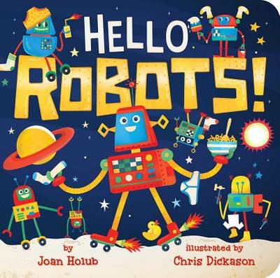 Hello Robots! - Holub, Joan, and Dickason, Chris (Illustrator)