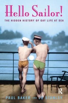 Hello Sailor!: The hidden history of gay life at sea - Stanley, Jo, and Baker, Paul