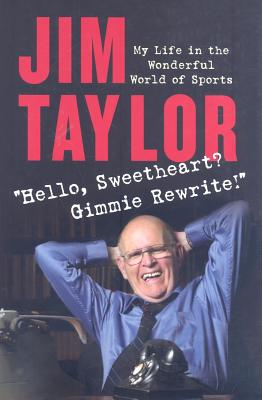 Hello Sweetheart? Gimmie Rewrite!: My Life in the Wonderful World of Sports - Taylor, Jim, PhD