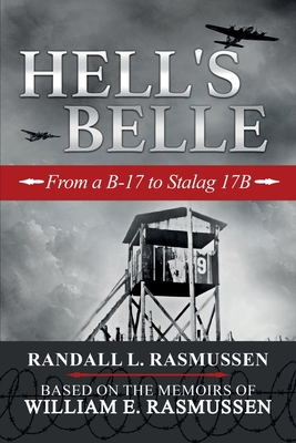 Hell's Belle: From a B-17 to Stalag 17B - Rasmussen, Randall L