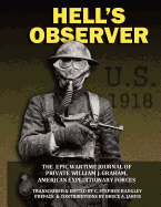 Hell's Observer: The Epic Wartime Journal of Private William J. Graham, American Expeditionary Forces