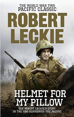 Helmet for my Pillow: The World War Two Pacific Classic - Leckie, Robert