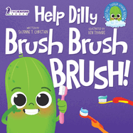 Help Dilly Brush Brush Brush!: A Fun Read-Aloud Toddler Book About Brushing Teeth (Ages 2-4)