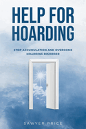 Help for Hoarding: Stop Accumulation and Overcome Hoarding Disorder