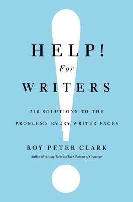 Help! for Writers: 210 Solutions to the Problems Every Writer Faces - Clark, Roy Peter