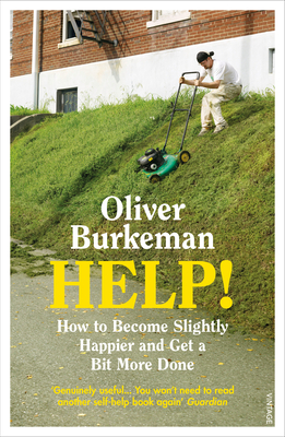 HELP!: How to Become Slightly Happier and Get a Bit More Done - Burkeman, Oliver