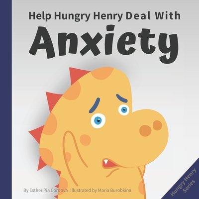 Help Hungry Henry Deal with Anxiety: An Interactive Picture Book about Calming Your Worries - Cordova, Esther Pia
