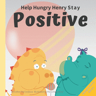 Help Hungry Henry Stay Positive: An Interactive Picture Book About Managing Negative Thoughts and Being Mindful