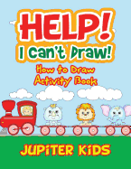 Help! I Can't Draw! How to Draw Activity Book