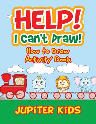 Help! I Can't Draw! How to Draw Activity Book - Jupiter Kids